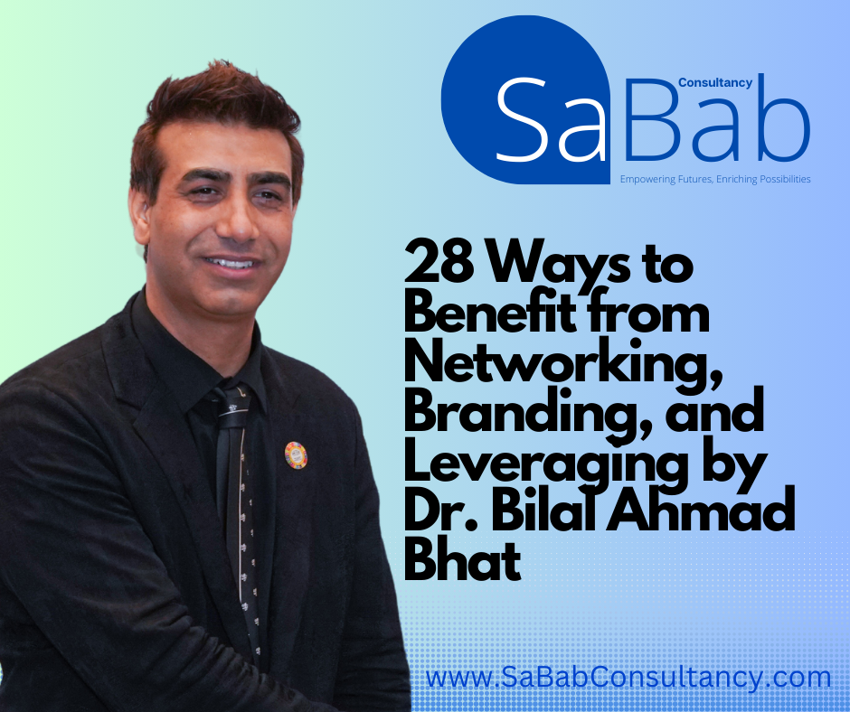 28 Ways to Benefit from Networking, Branding, and Leveraging by Dr. Bilal Ahmad Bhat
