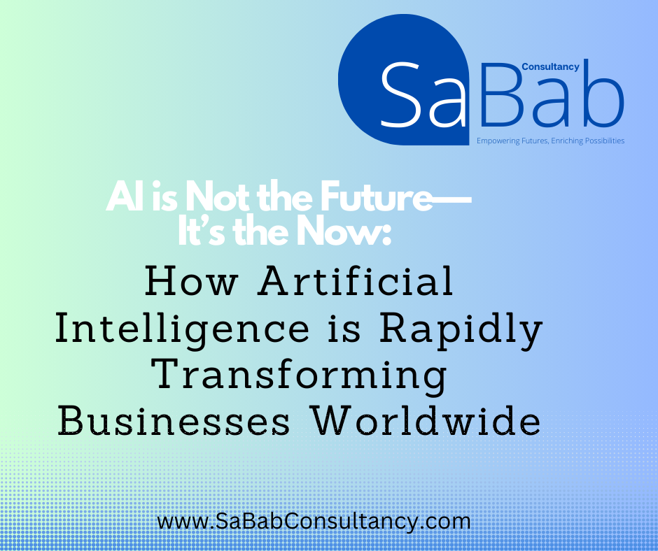 AI is Not the Future—It’s the Now: How Artificial Intelligence is Rapidly Transforming Businesses Worldwide