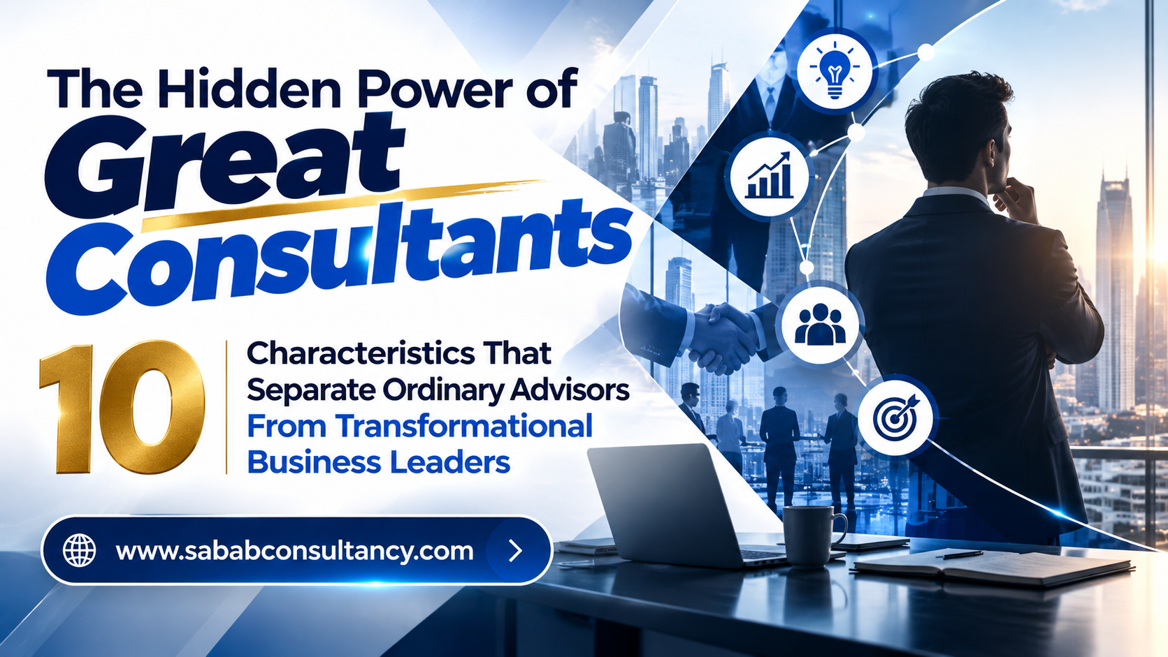 The Hidden Power of Great Consultants: 10 Characteristics That Separate Ordinary Advisors From Transformational Business Leaders
